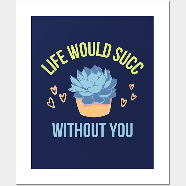 Life would succ without you Wall Art by AndArte